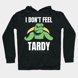 I Don't Feel Tardy Hoodie